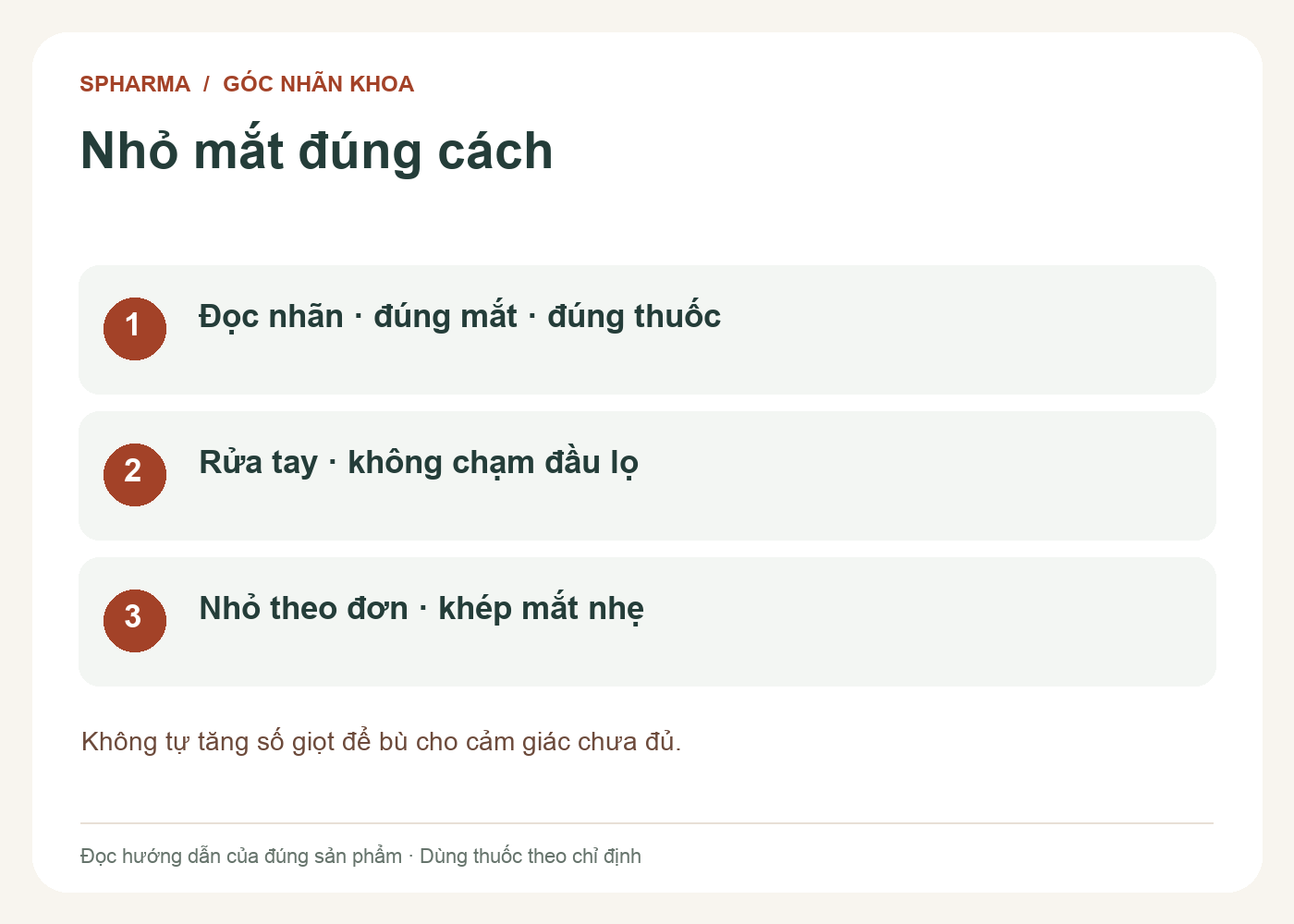 Nhỏ mắt đúng cách: Đọc nhãn · đúng mắt · đúng thuốc; Rửa tay · không chạm đầu lọ; Nhỏ theo đơn · khép mắt nhẹ. Không tự tăng số giọt để bù cho cảm giác chưa đủ.