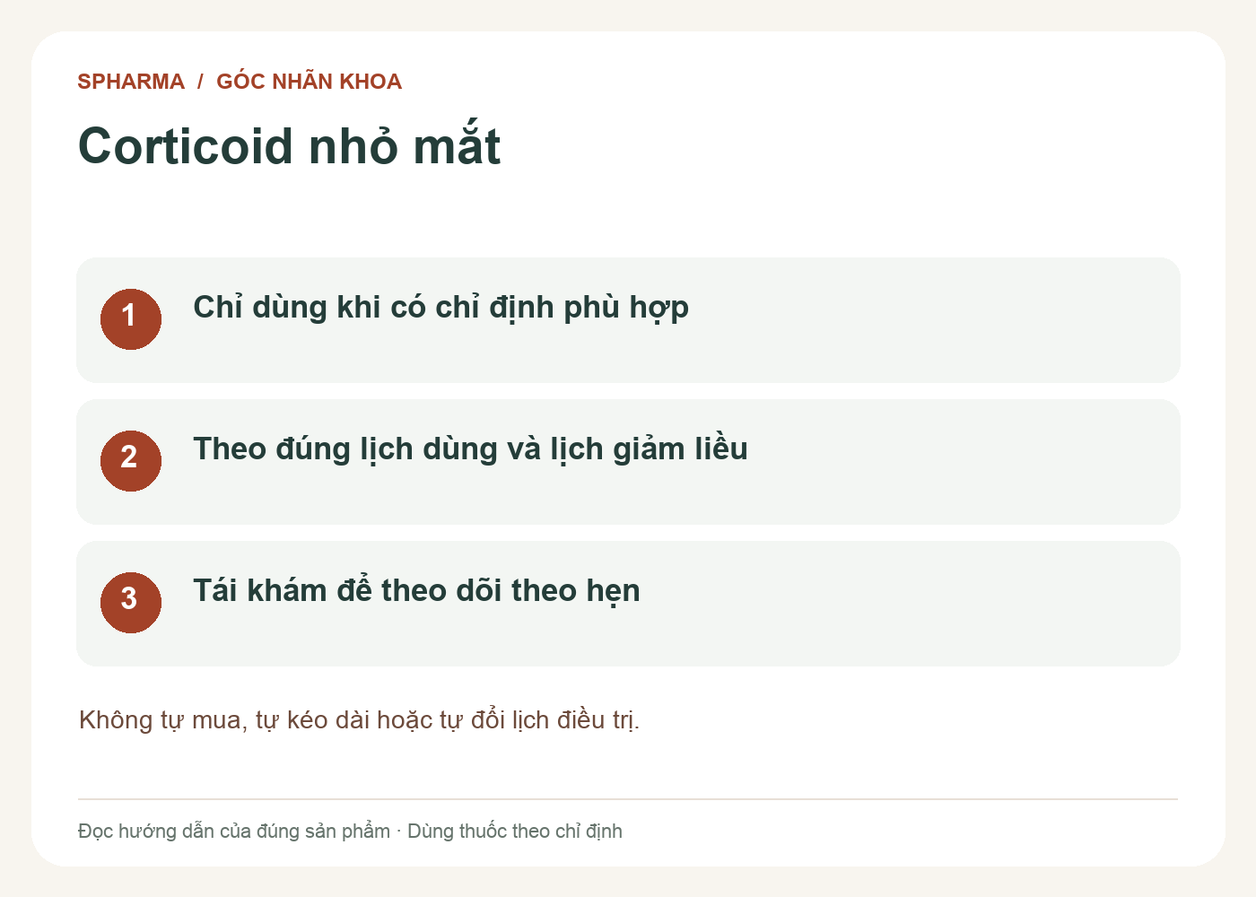Corticoid nhỏ mắt: Chỉ dùng khi có chỉ định phù hợp; Theo đúng lịch dùng và lịch giảm liều; Tái khám để theo dõi theo hẹn. Không tự mua, tự kéo dài hoặc tự đổi lịch điều trị.