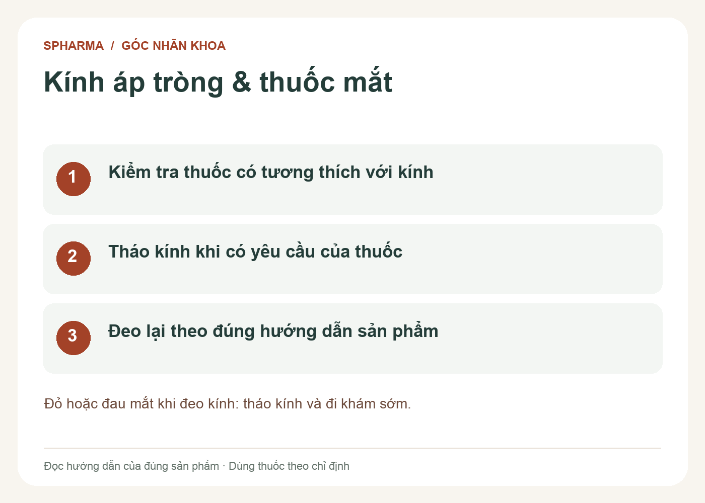 Kính áp tròng & thuốc mắt: Kiểm tra thuốc có tương thích với kính; Tháo kính khi có yêu cầu của thuốc; Đeo lại theo đúng hướng dẫn sản phẩm. Đỏ hoặc đau mắt khi đeo kính: tháo kính và đi khám sớm.